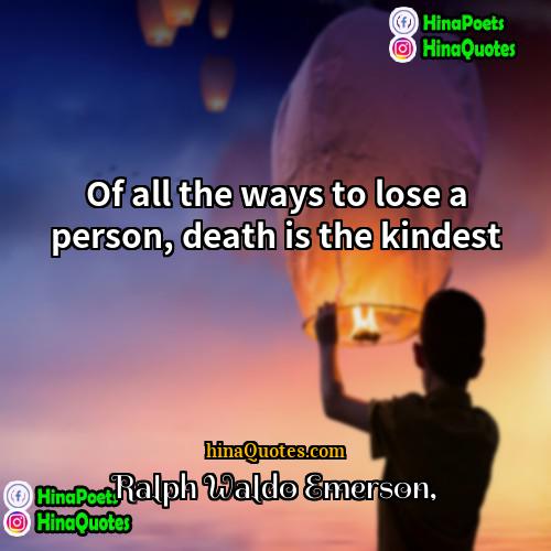 Ralph Waldo Emerson Quotes | Of all the ways to lose a